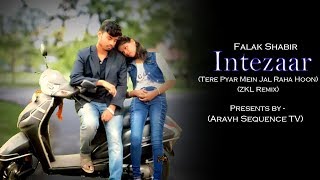 Intezaar | Tere Pyar Mein Jal Raha Hoon (Remix) | Falak Shabir | Aravh Sequence TV