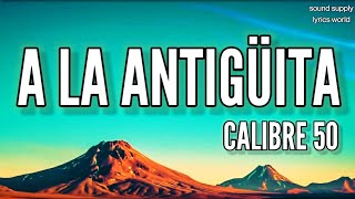 A La Antigüita - Calibre 50 (LETRA)