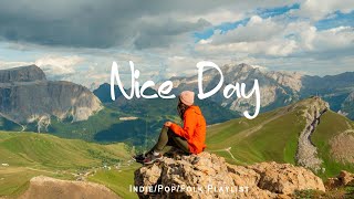 Nice Day  🌻 Chill Music to Start Your Day with Positive Energy  | Indie/Pop/Folk/Acoustic Playlist