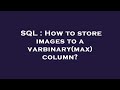 SQL : How to store images to a varbinary(max) column?