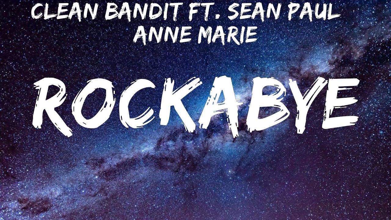 Clean Bandit Ft. Sean Paul & Anne Marie ~ Rockabye # Lyrics - YouTube