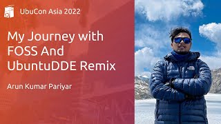 My Journey with FOSS And UbuntuDDE Remix - Arun Kumar Pariyar | UbuCon Asia 2022