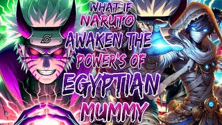 What if naruto awakens the power of egyptian mummy. naruto x harem.