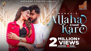 Allah Khair Kare (Full Video) | Mukku Ft. Khushboo Khan | Latest Songs 2022 | Orrange Studioz