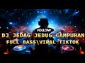 DJ JEDAG JEDUG CAMPURAN FULL BASS || VIRAL TIKTOK