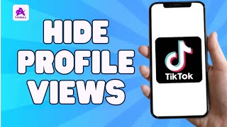 How To Stop People From Seeing That I Viewed Their Profile On TikTok 2024