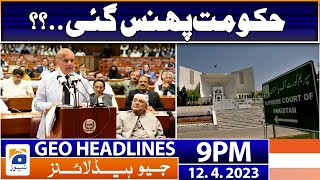 Geo News Headlines 9 PM | 𝐆𝐨𝐯𝐭 𝐢𝐧 𝐭𝐫𝐨𝐮𝐛𝐥𝐞!! | 12 April 2023