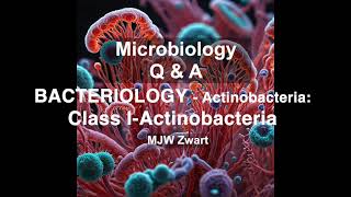 Microbiology Q&A Bacteriology - Actinobacteria Class I: Actinobacteria