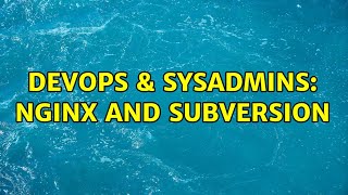 DevOps & SysAdmins: Nginx and subversion (2 Solutions!!)