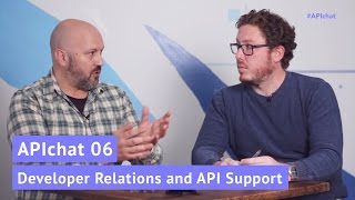 APIchat 06: Developer Relations and API Support