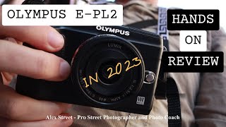 Alex Coghe presents: OLYMPUS E-PL2 IN 2023 HANDS ON REVIEW