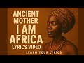 I AM AFRICA Ancient Mother (Official lyrics video)