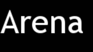 How to Pronounce Arena