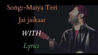 MAIYA TERI JAI JAIKAAR (Song With Lyrics) |Arijit Singh