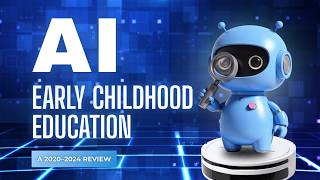 AI IN EARLY CHILDHOOD EDUCATION: A 2020–2024 REVIEW