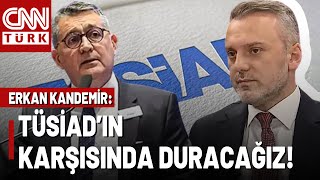 Erkan Kandemir TÜSİAD Hakkında: TÜSİAD Vesayet Odağı Gibi Davrandı, Eski Alışkanlıklarını Bırakamadı