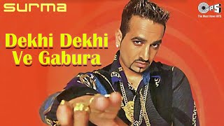 Dekhi Dekhi Ve Gabura | Jazzy B | Sukshinder Shinda | Surma | 90s Punjabi Songs | Punjabi Pop Hits
