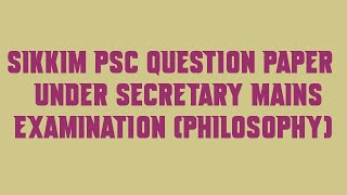 Sikkim PSC Question Paper Under Secretary Mains Examination Philosophy