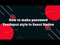 How to make password TextInput style in React Native