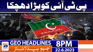 Geo News Headlines 8 PM - Big Shock for PTI | 22 June 2023