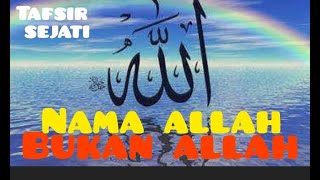 NAMA ALLAH BUKAN ALLAH.