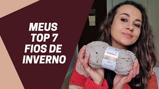 MEUS TOP 7 FIOS DE INVERNO