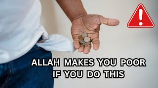 Stop doing this, ALLAH will make you poor if you do this