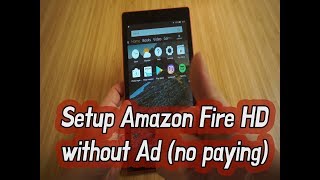 Setup Amazon Fire HD without Ad (remove ad, no paying) - 8th generation, 2018 release