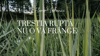 Florin Ianovici - Trestia ruptă NU O VA FRÂNGE