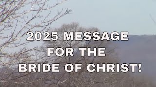 2025 MESSAGE FOR THE BRIDE OF CHRIST!