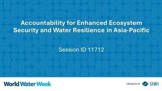 11712 Accountability for Enhanced Ecosystem Security and Water Resilience in Asia-Pacific