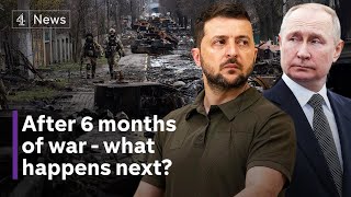 What does the future hold for Ukraine after 6 months of war with Russia?