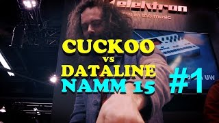 CUCKOO vs DATALINE NAMM15 #1