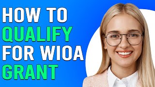 How To Qualify For A WIOA Grant (Who Is Eligible For WIOA Program?)