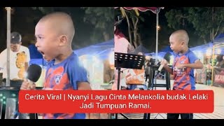 Nyanyi Lagu Cinta Melankolia budak Lelaki Jadi Tumpuan Ramai.