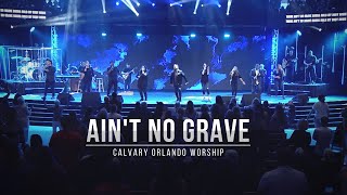 Ain't No Grave // Calvary Orlando Worship // LIVE // Josue Avila