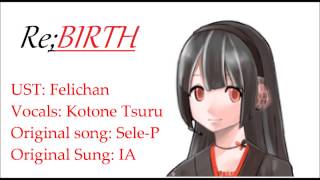 【Kotone Tsuru】『Re;BIRTH』【UTAUカバー】