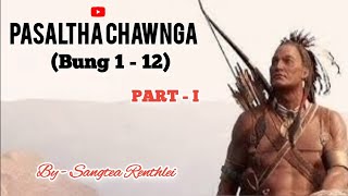 PASALTHA CHAWNGA - (1 - 12) Part - 1 || A hlawm in/ pasaltha thawnthu full Story