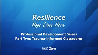 Resilience Professional Development Series Part Two: Trauma-informed Classrooms