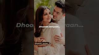 Dhoonde akhiyaan 💕#lyrics #songlyrics #status #love #parineetichopra #viral #raghavchadha #couple