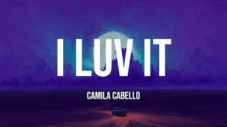 Camila Cabello - I LUV IT (Lyric )