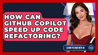 How Can GitHub Copilot Speed Up Code Refactoring? - Learning To Code With AI