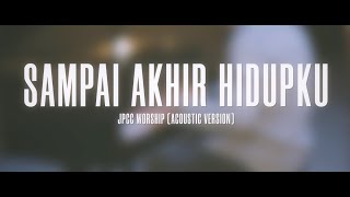 Sai Akhir Hidupku Music JPCC Worship Acoustic Version