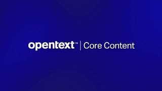 OpenText Core Content: the next-generation SaaS content services platform