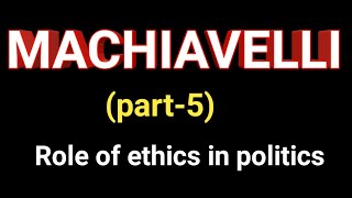 machiavelli on role of ethics in politics/western political thought