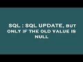 SQL : SQL UPDATE, but only if the old value is null