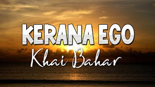 Khai Bahar - Kerana Ego (Lirik Video)