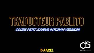 TRADUCTEUR PABLITO - PETIT JOUEUR [VERSION NTCHAM]