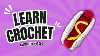 LEARN CROCHET: Hot Dog Tutorial for Beginners Part 1