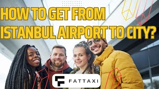 How to get from Istanbul (IST) Airport to the City - Fat Taxi